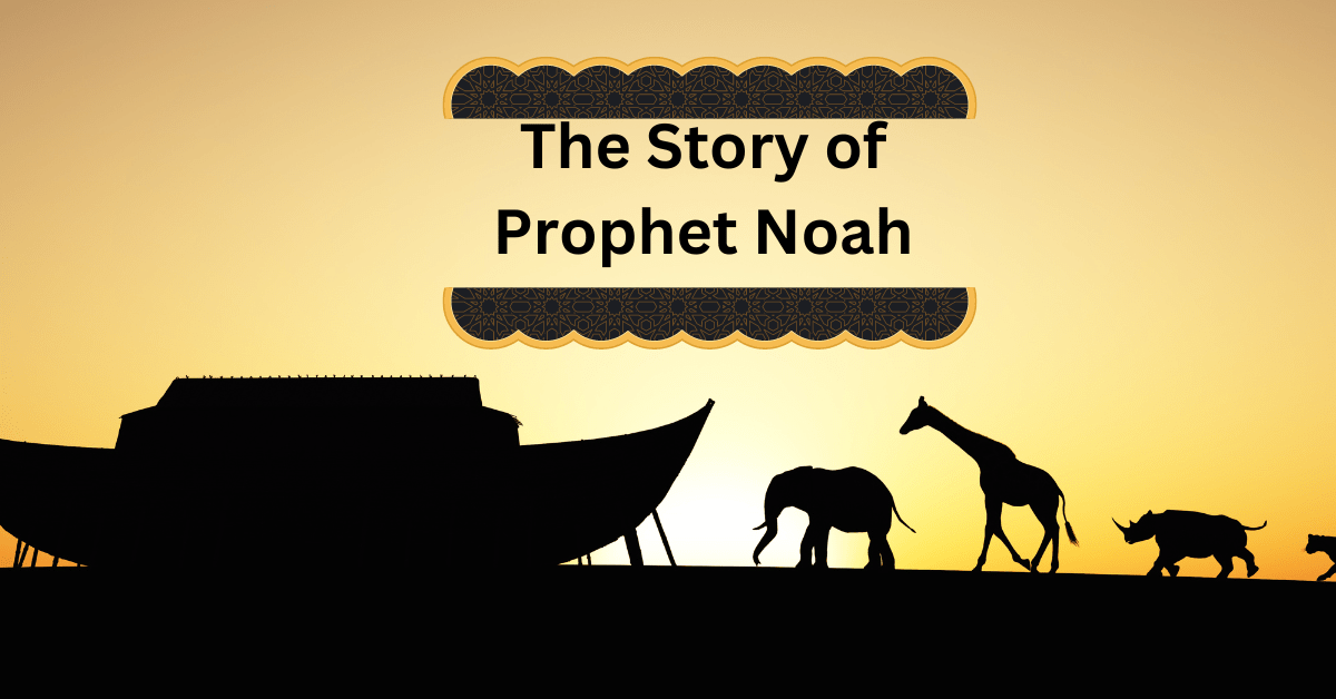 Prophet Noah: The Full Story of Noah in Islam